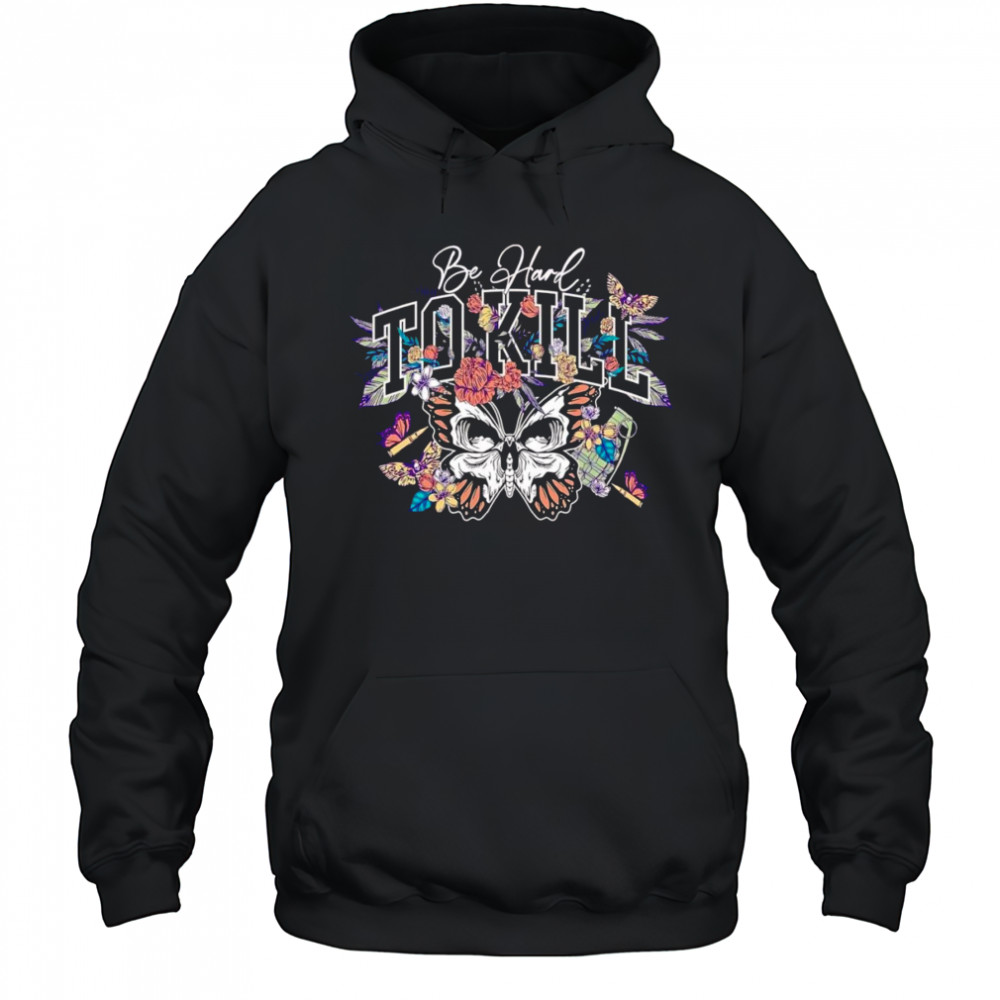 Be hard to kill butterfly shirt Hoodie