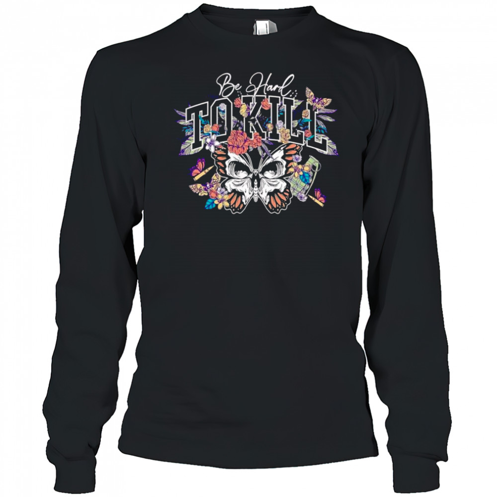 Be hard to kill butterfly shirt Long Sleeved