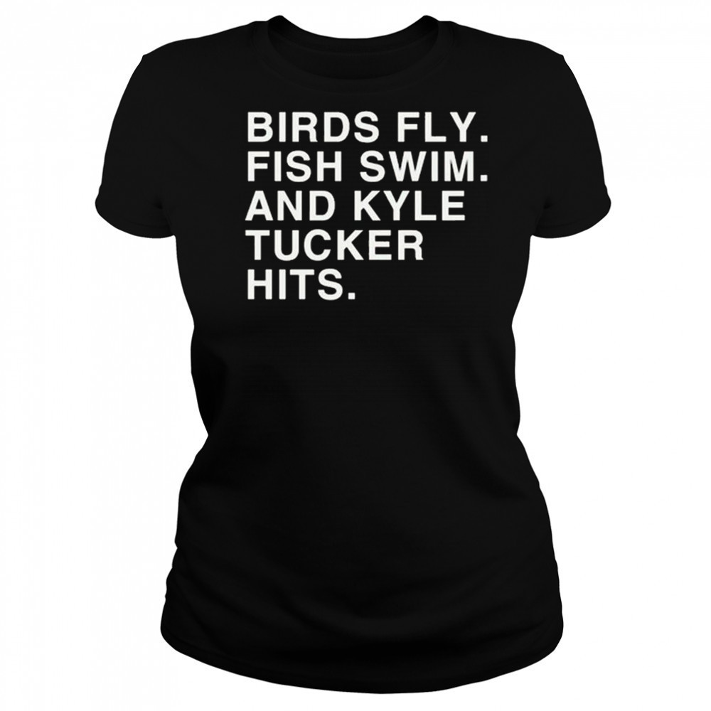Birds Fly Fish Swim And Kyle Tucker Hits Shirt Women's T-shirt