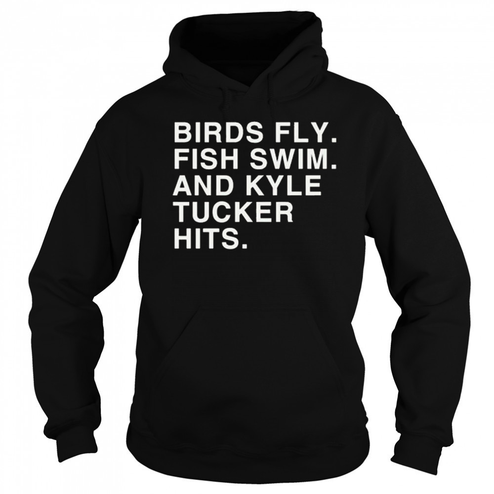 Birds Fly Fish Swim And Kyle Tucker Hits Shirt Sweatshirt
