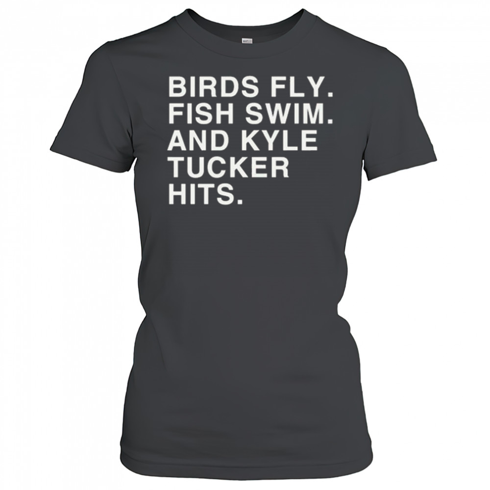 Birds Fly Fish Swim And Kyle Tucker Hits Shirt Women's T-shirt