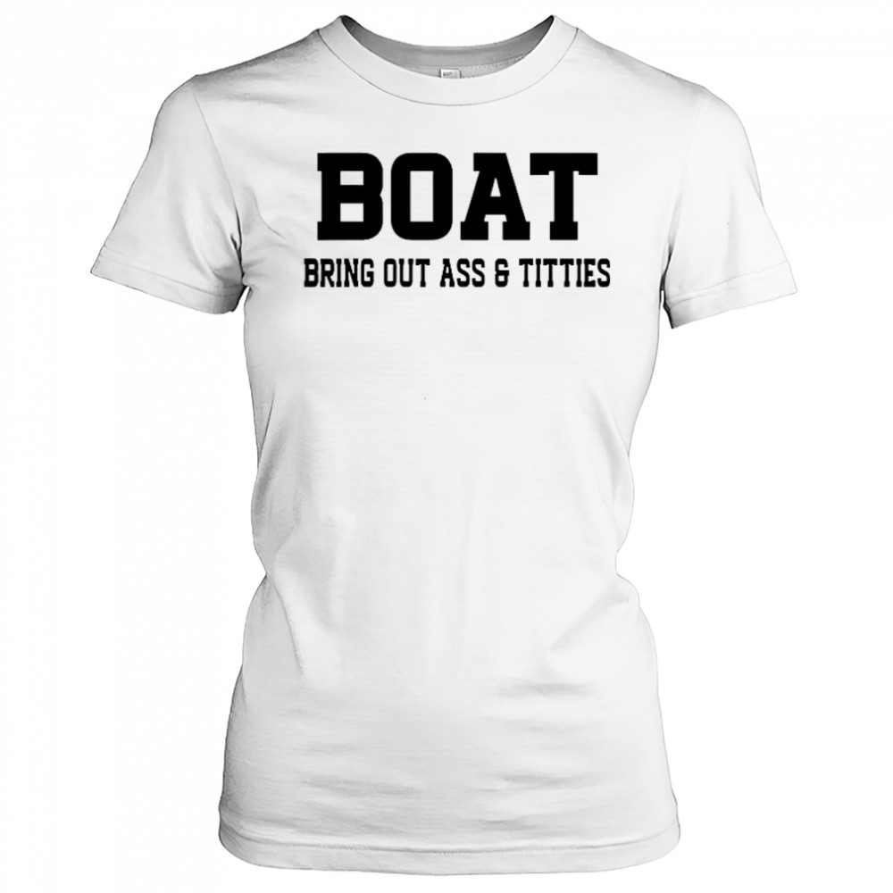 Boat Bring Out Ass Titties T-Shirt Women's T-shirt