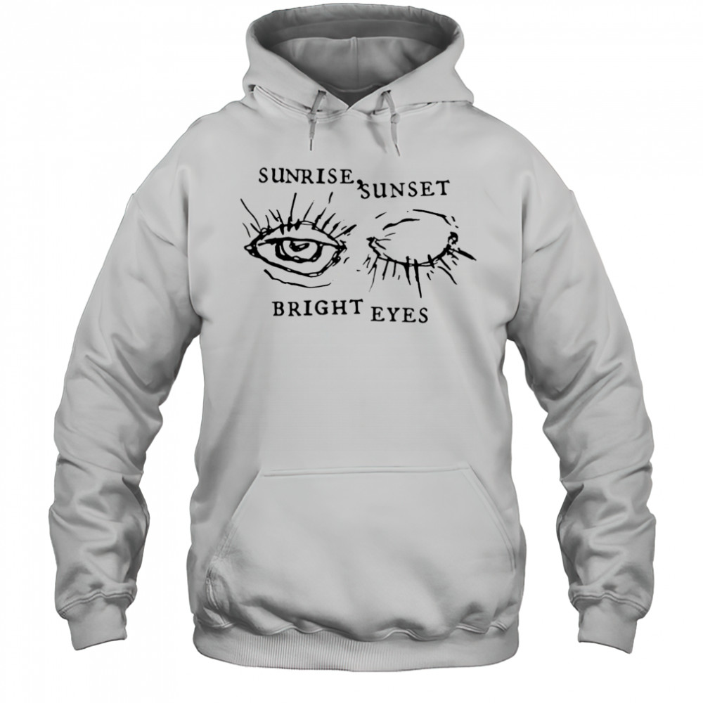 Bright Eyes Sunrise Sunset shirt Hoodie