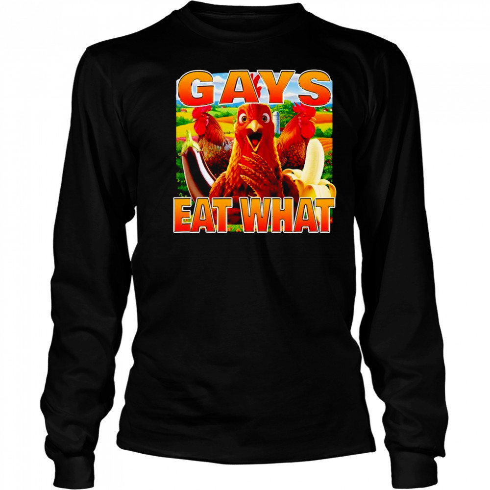 Chicken gays eat what shirt Long Sleeved