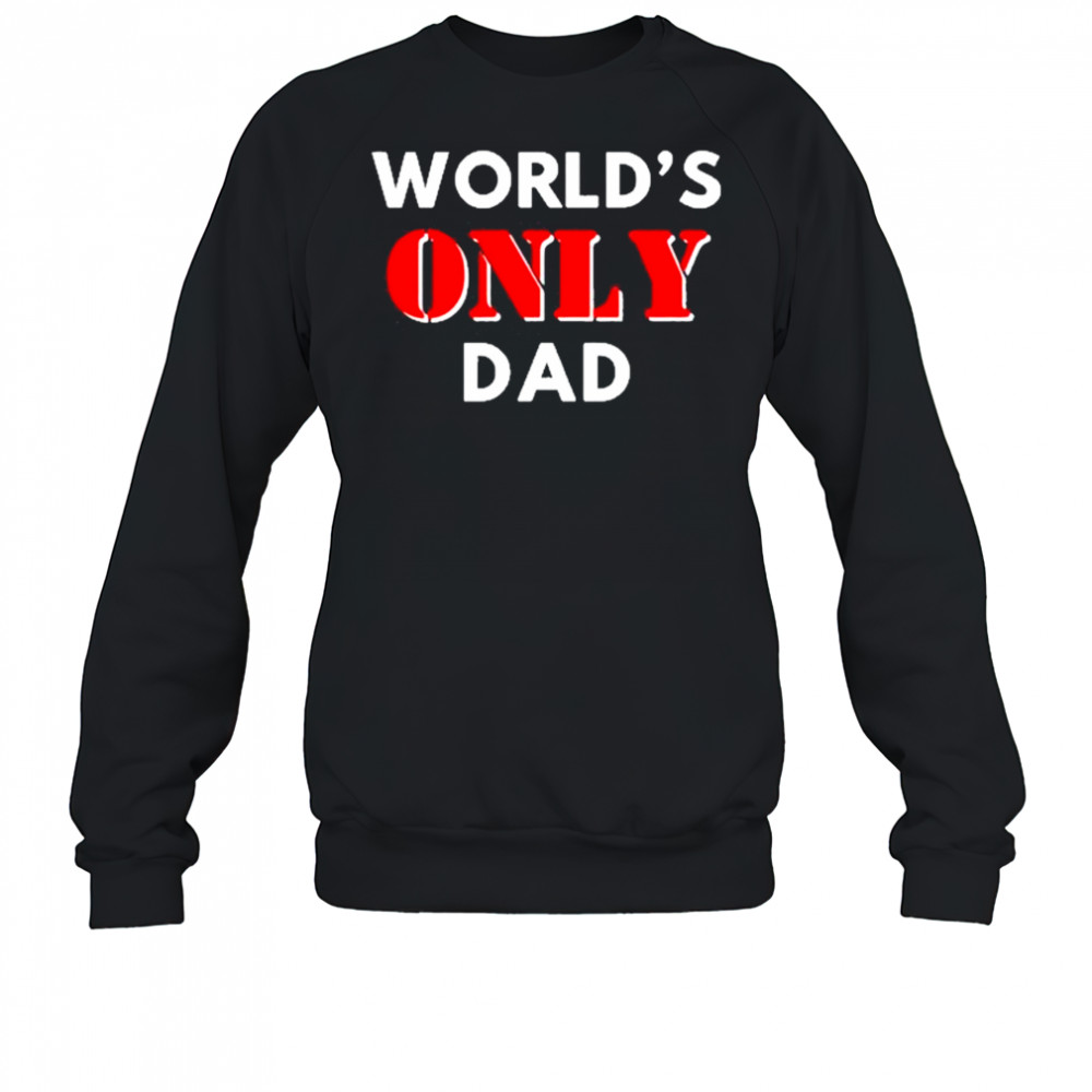 Clickhole World’s Only Dad shirt Sweatshirt