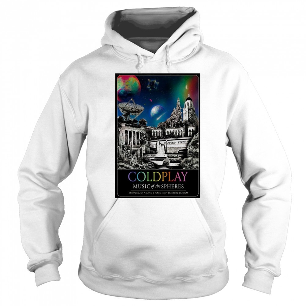ColdPlay Stanford Stadium In Stanford CA May 31-Jun 1 2025 Poster shirt Sweatshirt