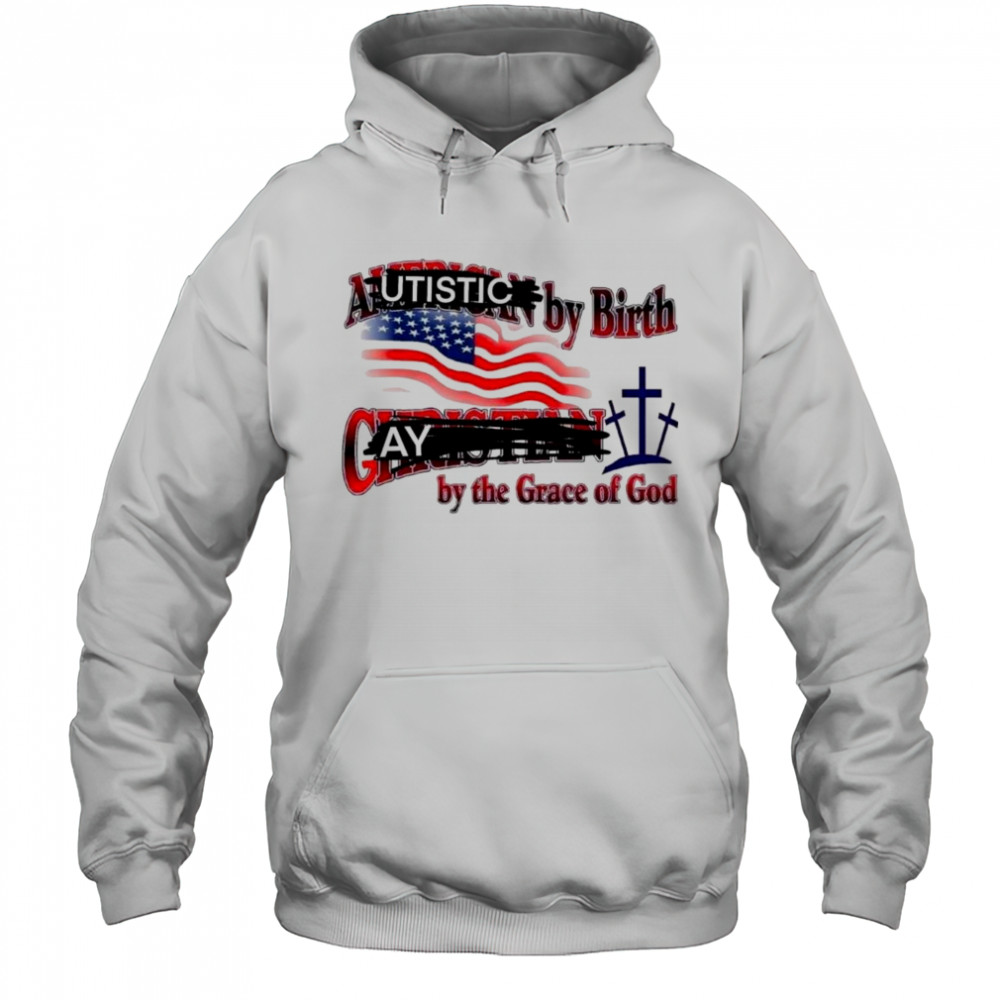 Cringeytees Autistic By Birth, Gay By The Grace Of God Shirt Hoodie