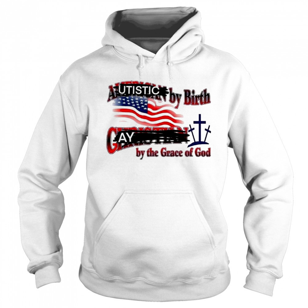 Cringeytees Autistic By Birth, Gay By The Grace Of God Shirt Sweatshirt
