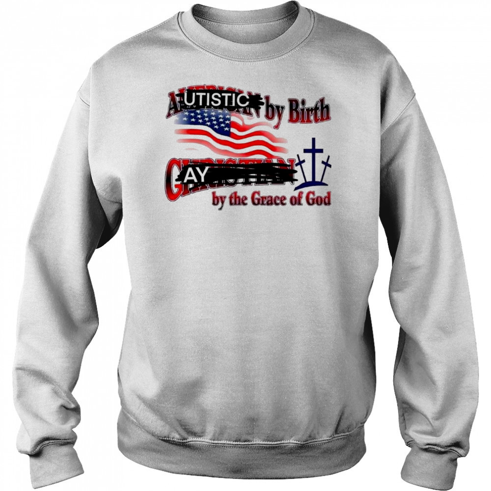 Cringeytees Autistic By Birth, Gay By The Grace Of God Shirt Hoodie