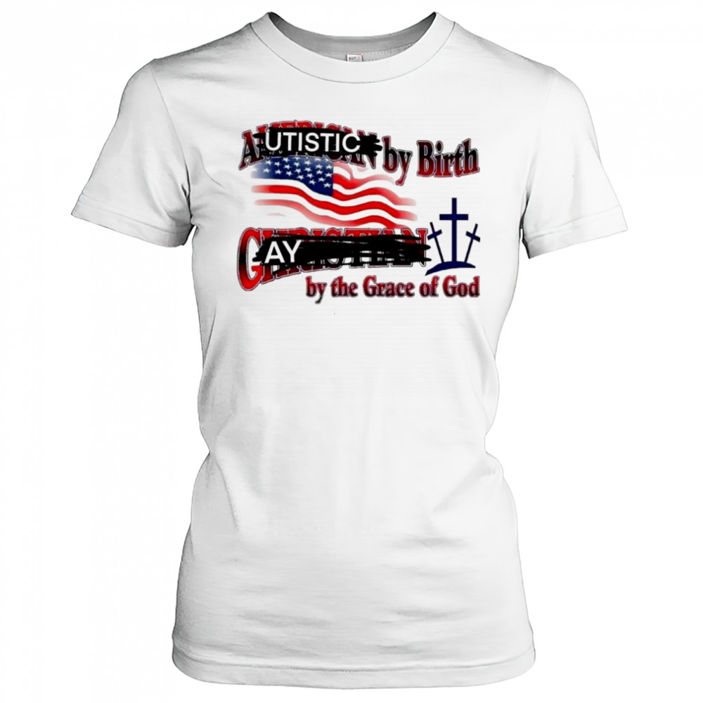 Cringeytees Autistic By Birth, Gay By The Grace Of God Shirt Women's T-shirt