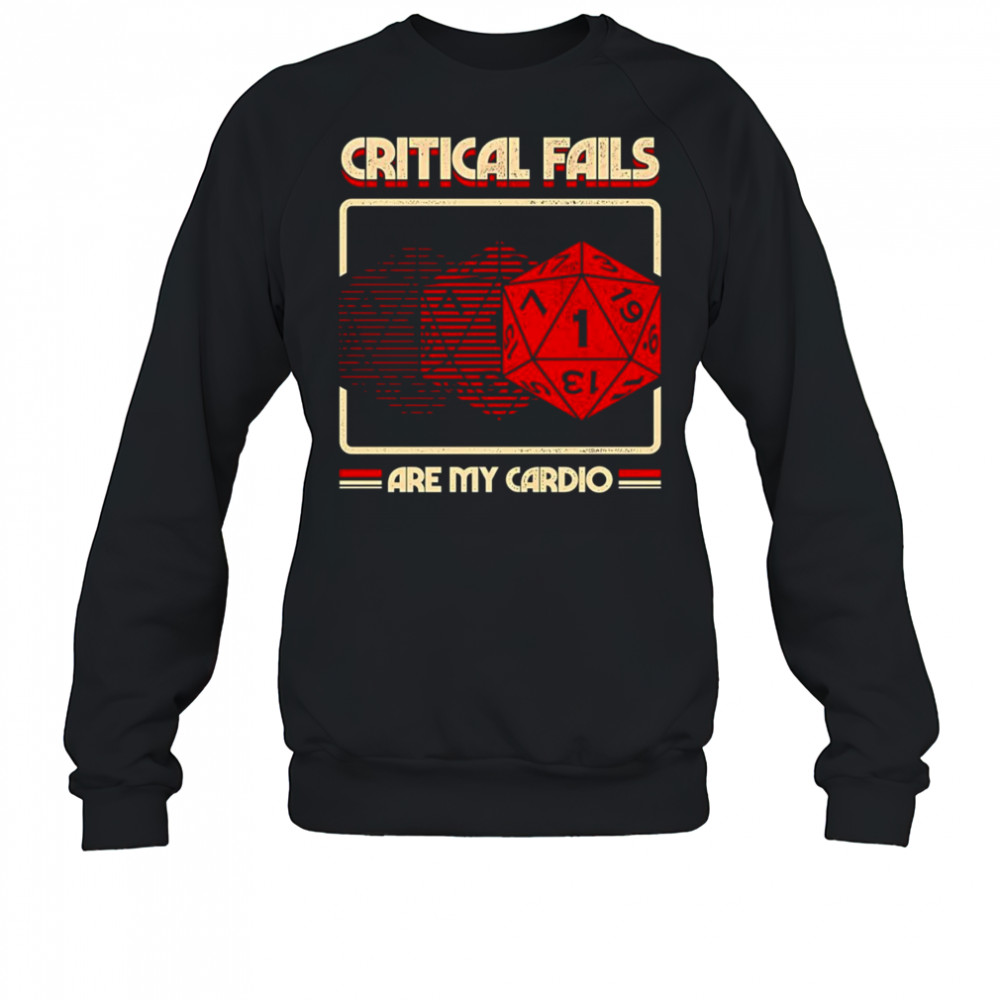 Critical fails are my cardio Dungeons and Dragons shirt Sweatshirt