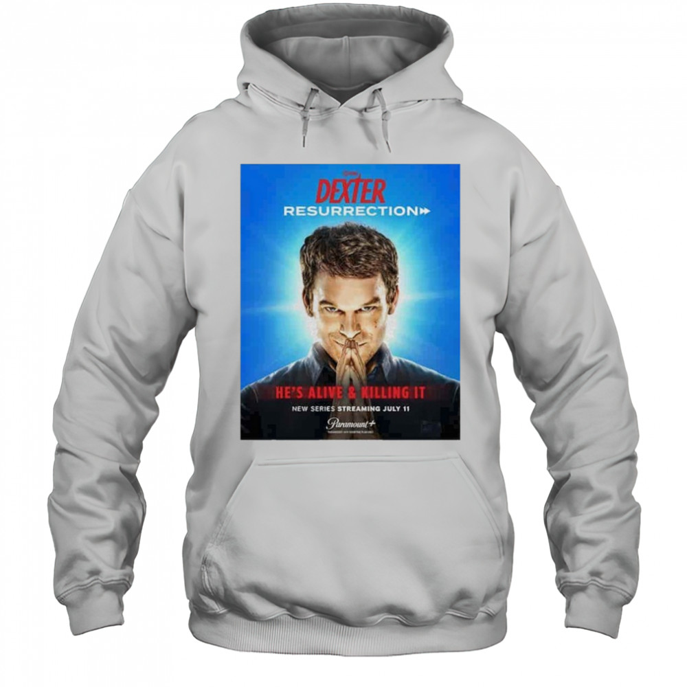 Dexter Resurrection He Alive & Killing It Streaming July 11 2025 shirt Hoodie