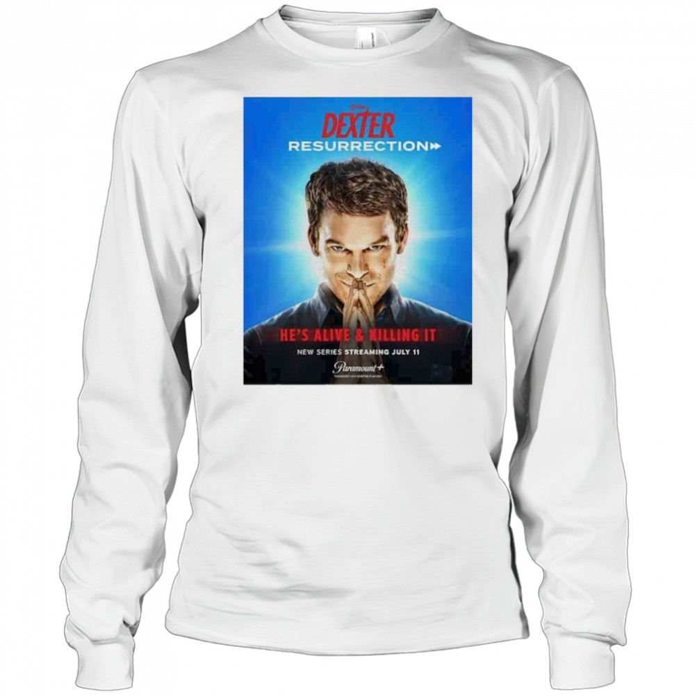 Dexter Resurrection He Alive & Killing It Streaming July 11 2025 shirt Long Sleeved