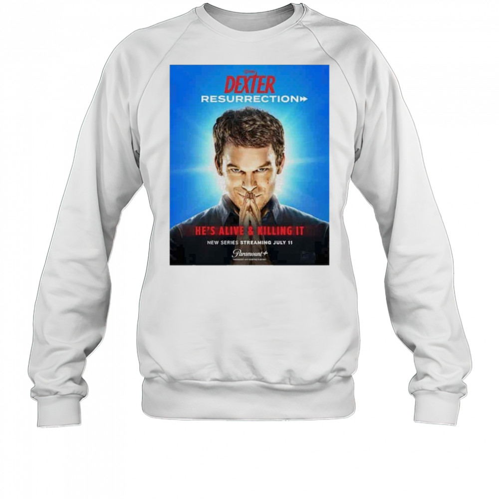 Dexter Resurrection He Alive & Killing It Streaming July 11 2025 shirt Sweatshirt