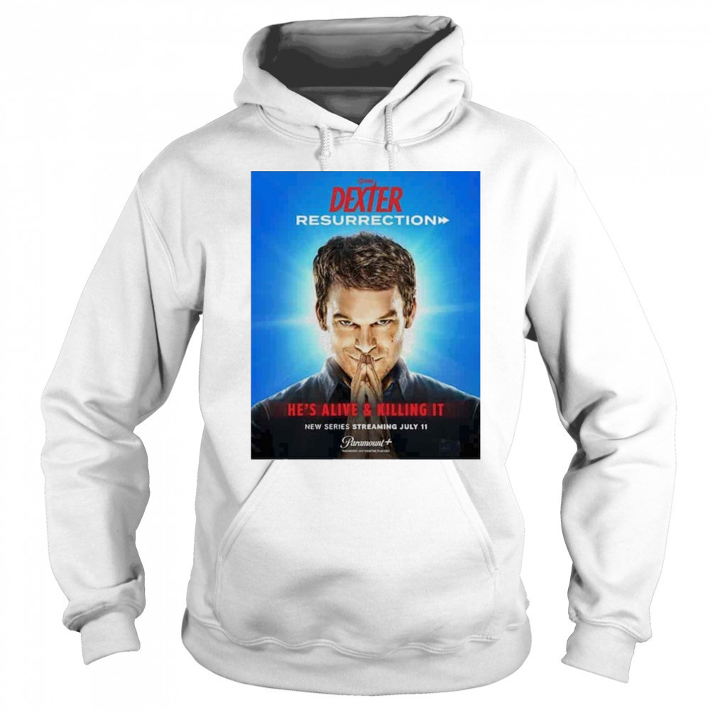 Dexter Resurrection He Alive & Killing It Streaming July 11 2025 shirt Sweatshirt