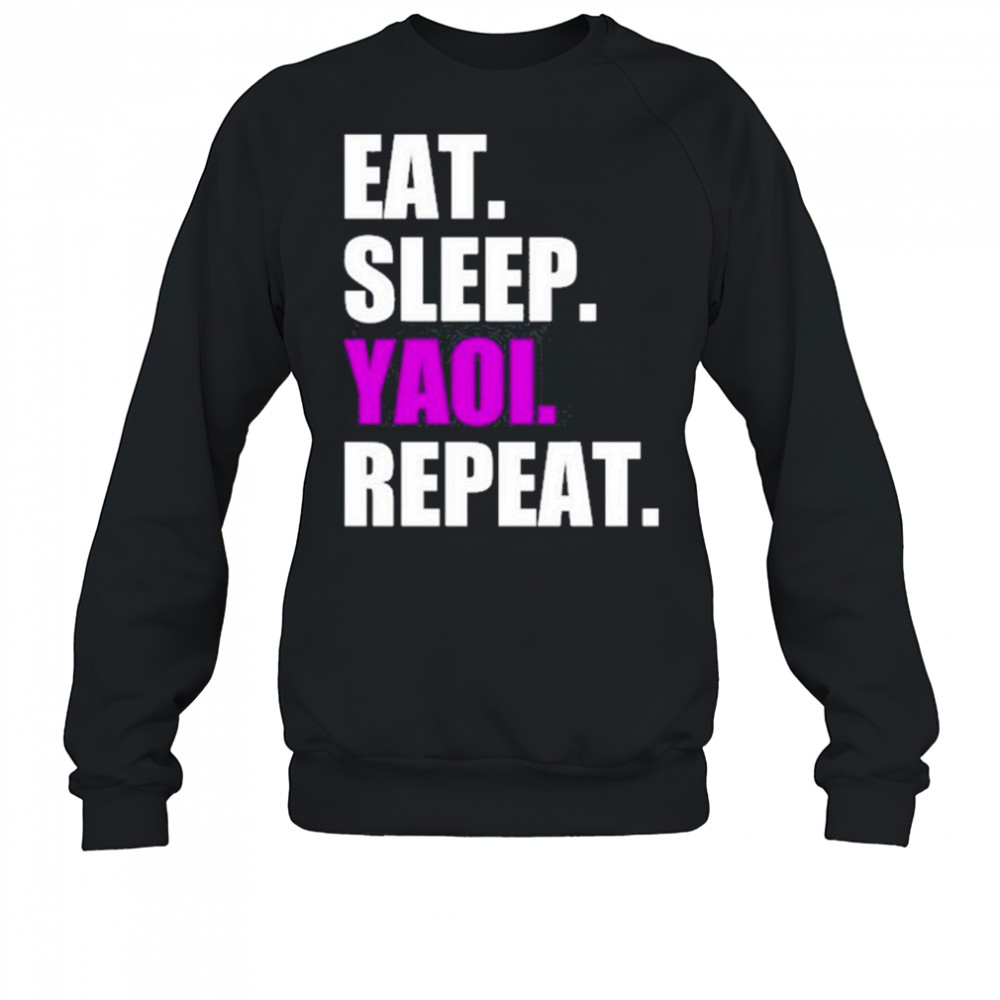 Eat Sleep Yaoi Repeat shirt Sweatshirt