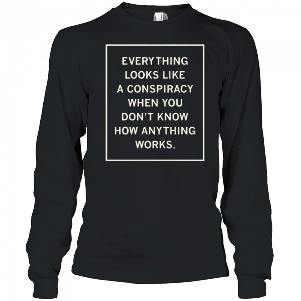 Everything Looks Like A Conspiracy Shirt Long Sleeved