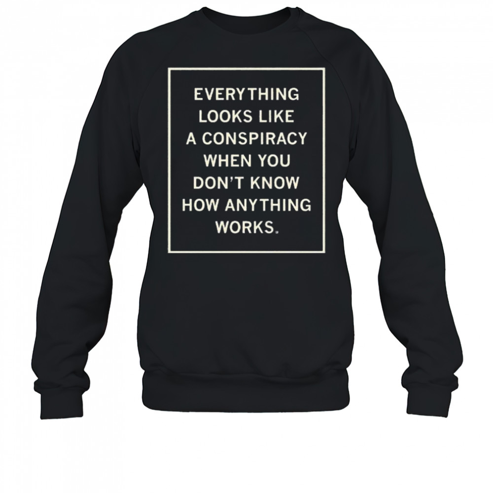 Everything Looks Like A Conspiracy Shirt Sweatshirt
