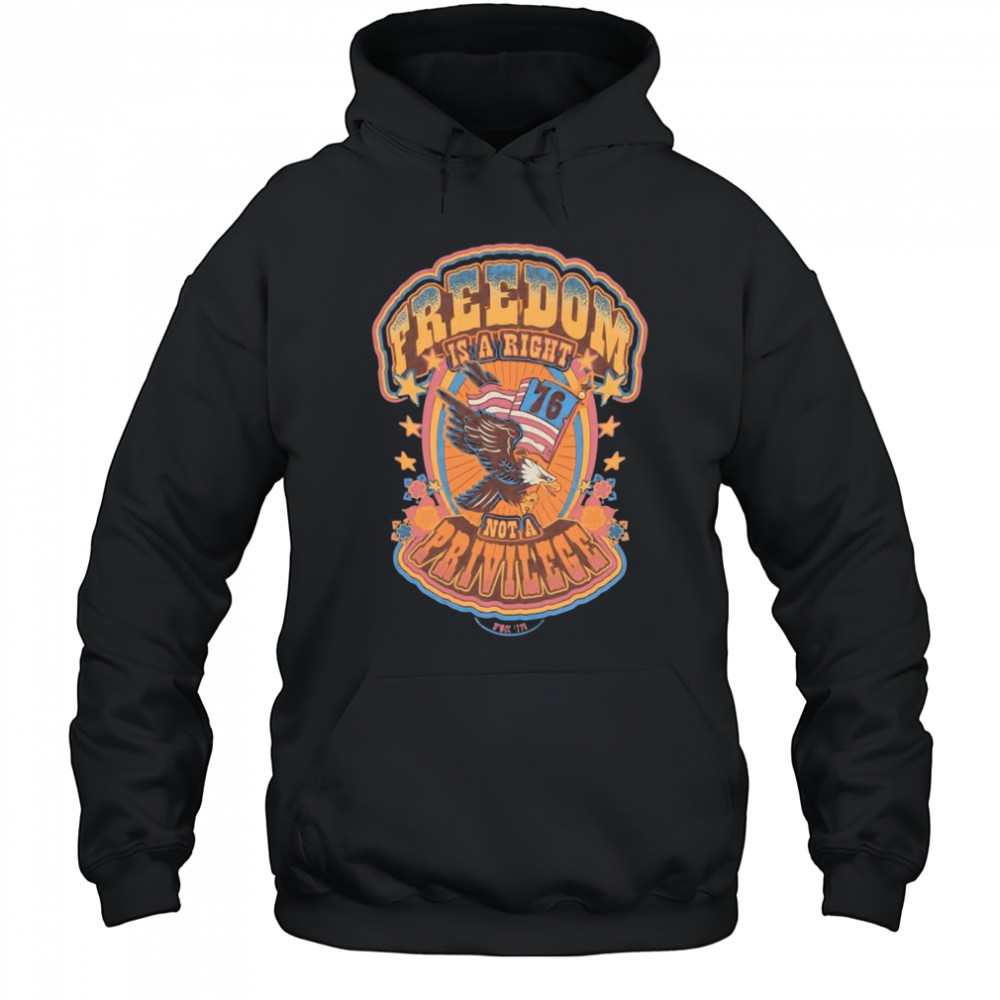 Freedom is a right not a privilege shirt Hoodie