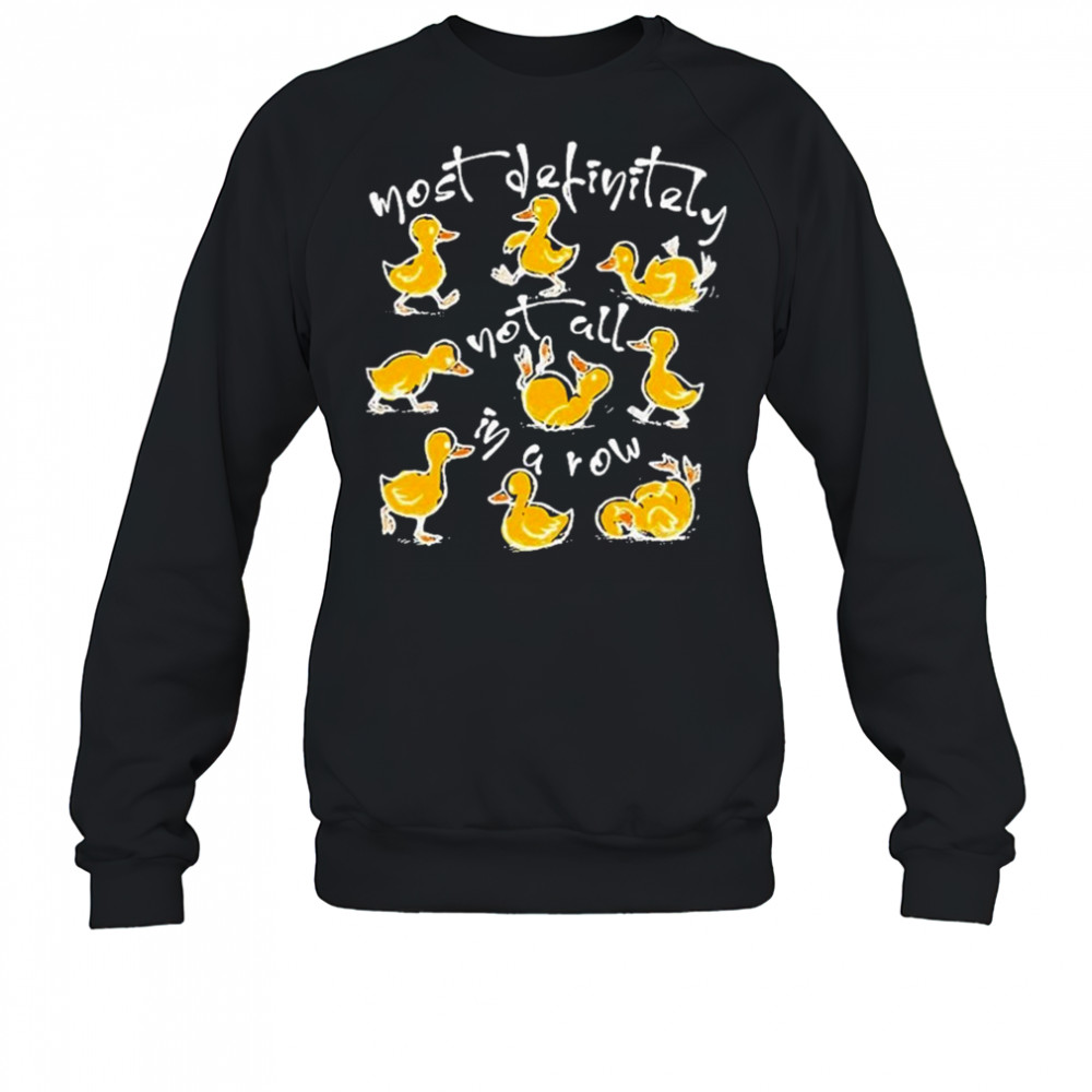 Funny Ducks Not All In A Row T-shirt Sweatshirt