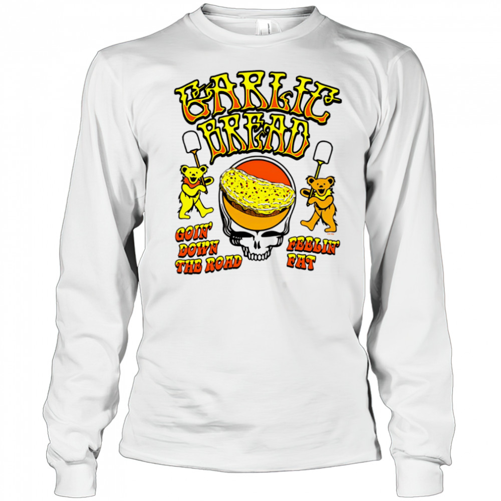 Garlic Bread Ivory goin’ down the road feelin’ fat shirt Long Sleeved