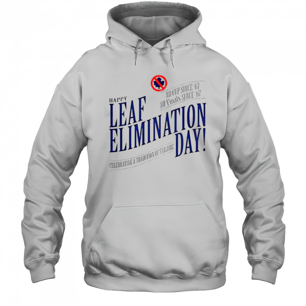 Happy Leafs Elimination Day T-Shirt Hoodie
