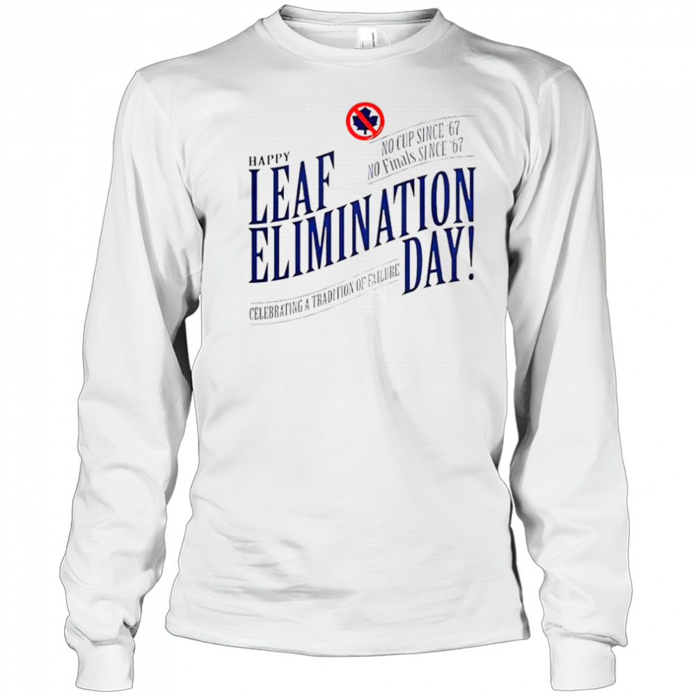 Happy Leafs Elimination Day T-Shirt Long Sleeved