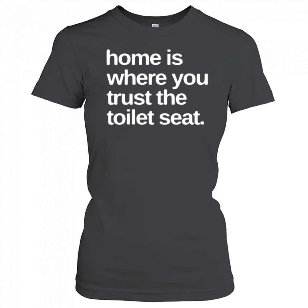 Home Is Where You Trust The Toilet Seat Shirt Women's T-shirt
