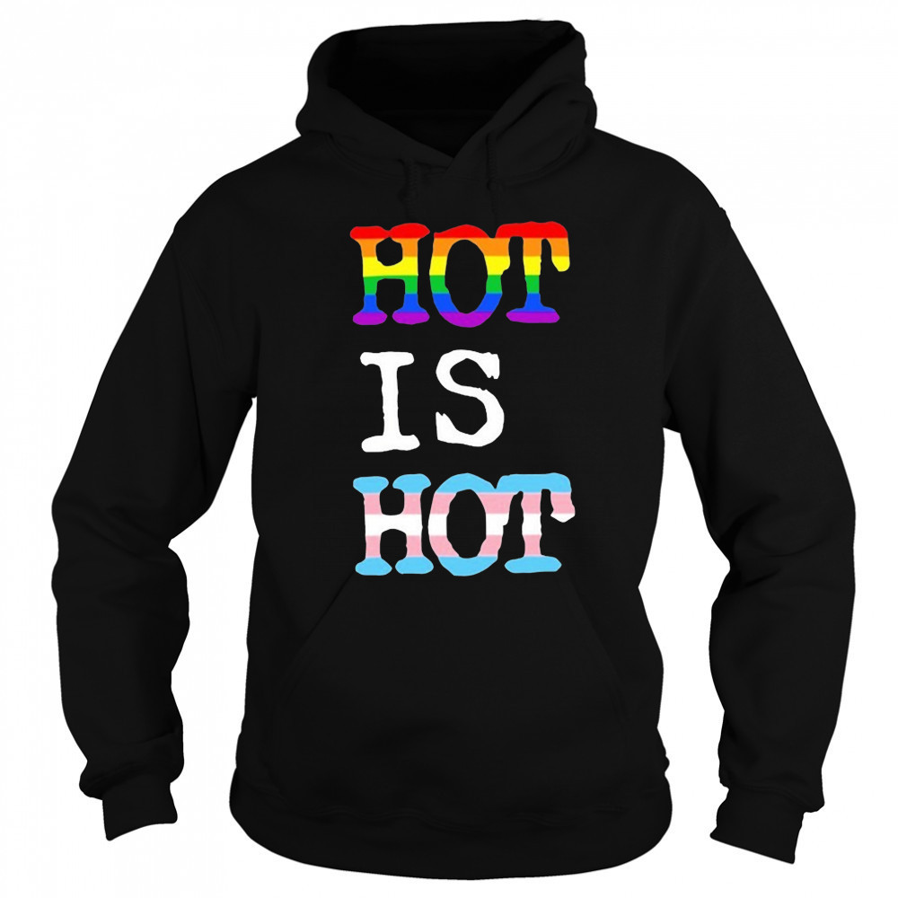 Hot Is Hot Pride Trans T-shirt Sweatshirt