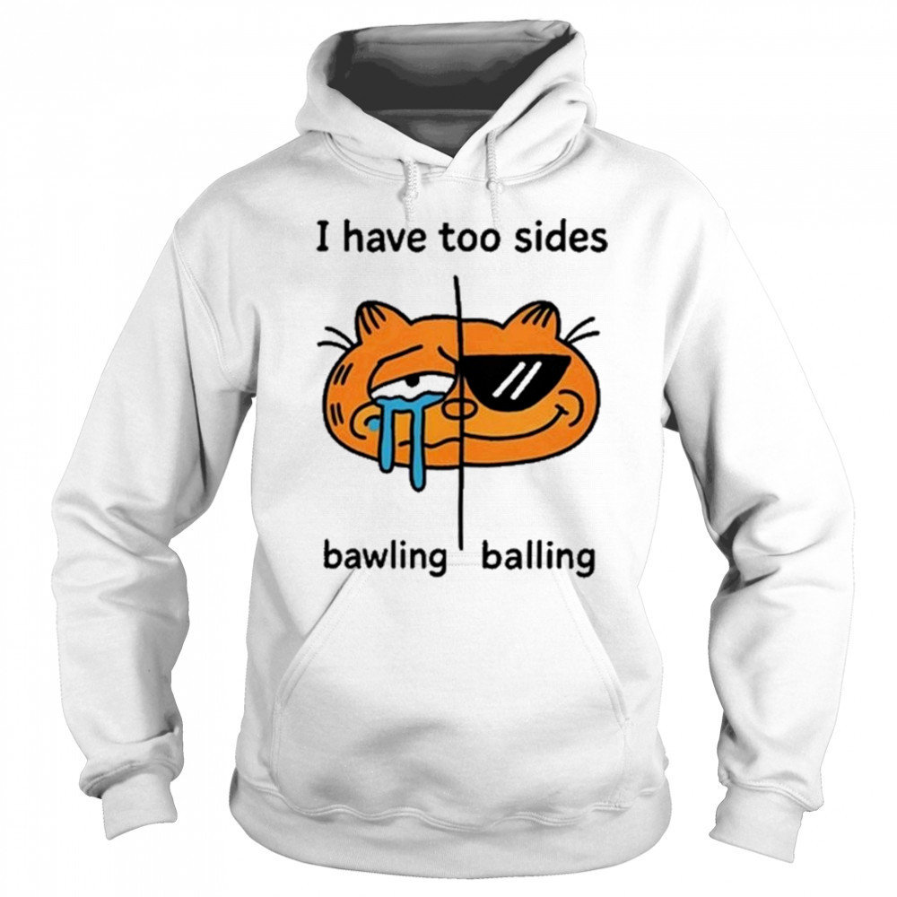 I Have Too Sides Bawling And Balling Shirt Sweatshirt