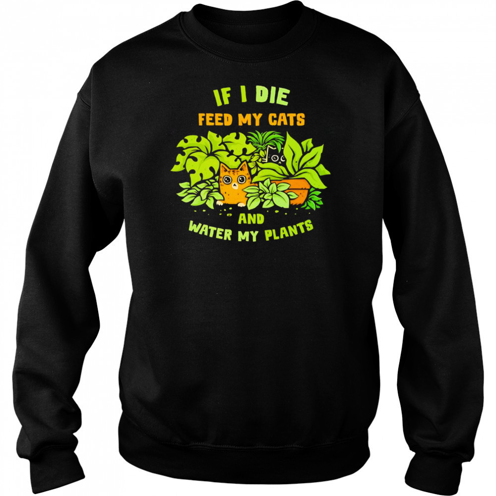 If I die feed my cats and water my plants shirt Hoodie