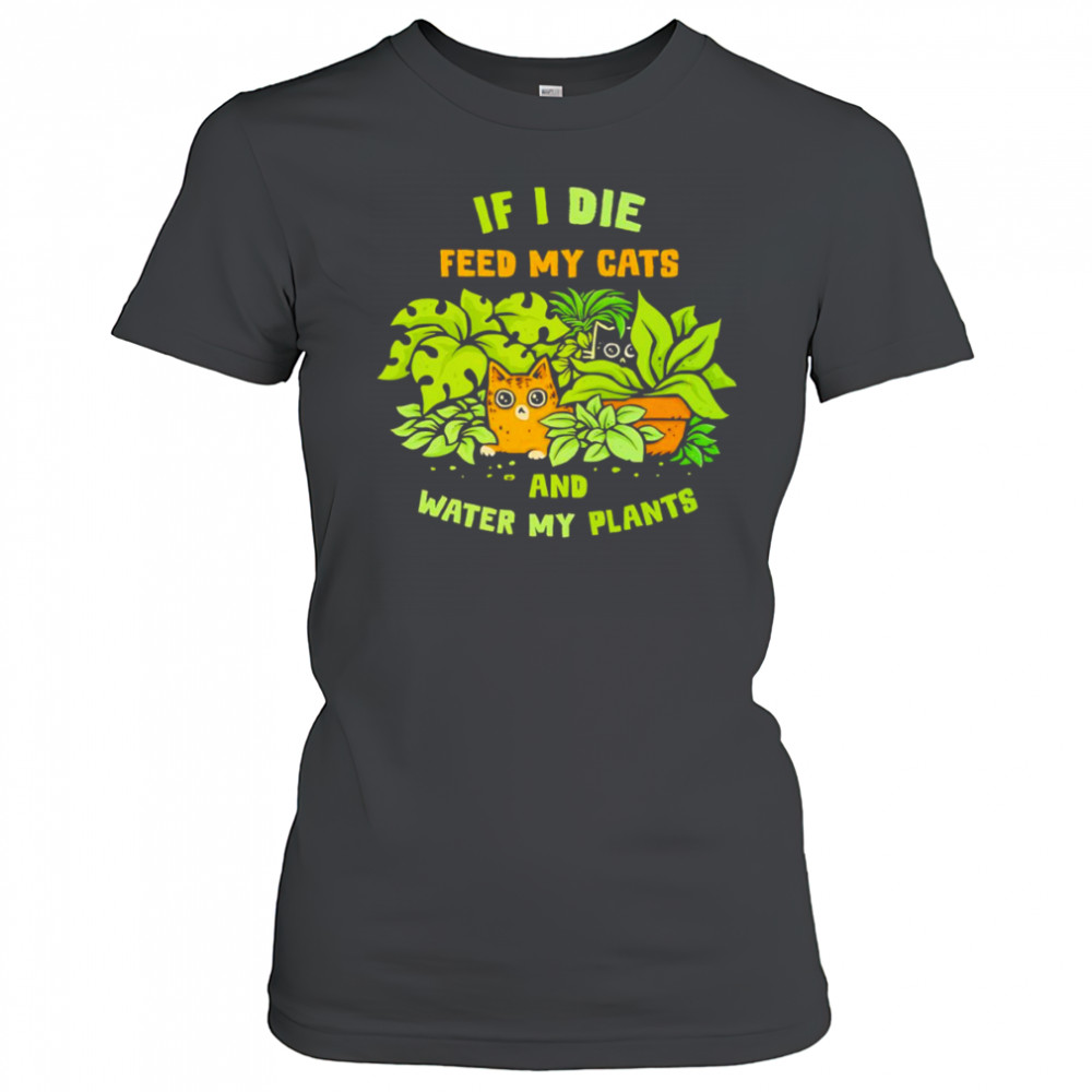 If I die feed my cats and water my plants shirt Women's T-shirt