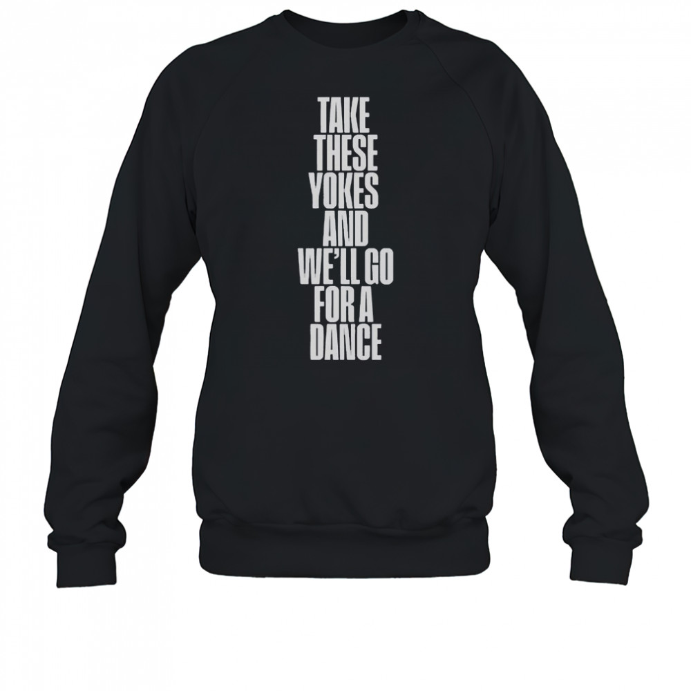 Kneecap Take These Yokes And We’ll Go For A Dance T-Shirt Sweatshirt