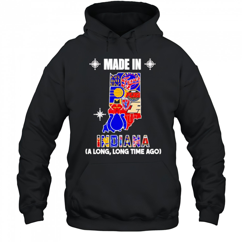 Made In Indiana A Long Long Time Ago Shirt Hoodie