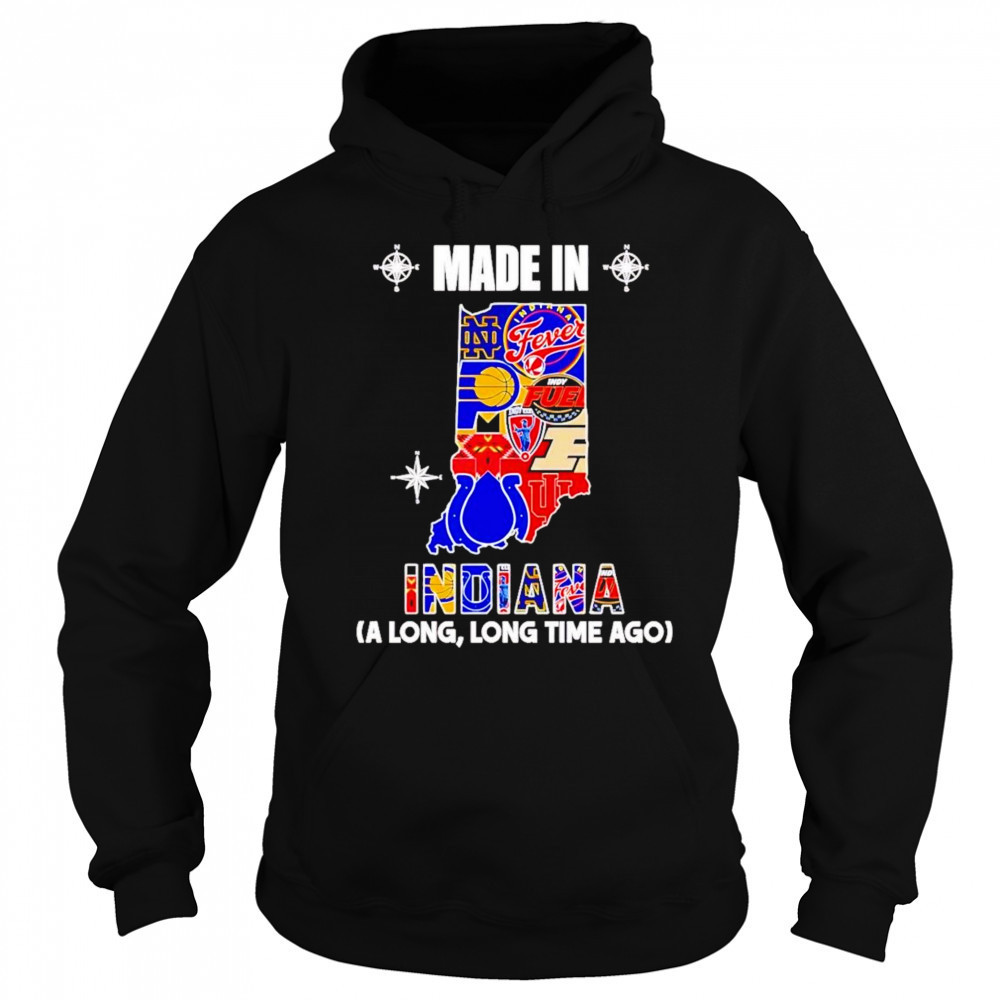 Made In Indiana A Long Long Time Ago Shirt Sweatshirt