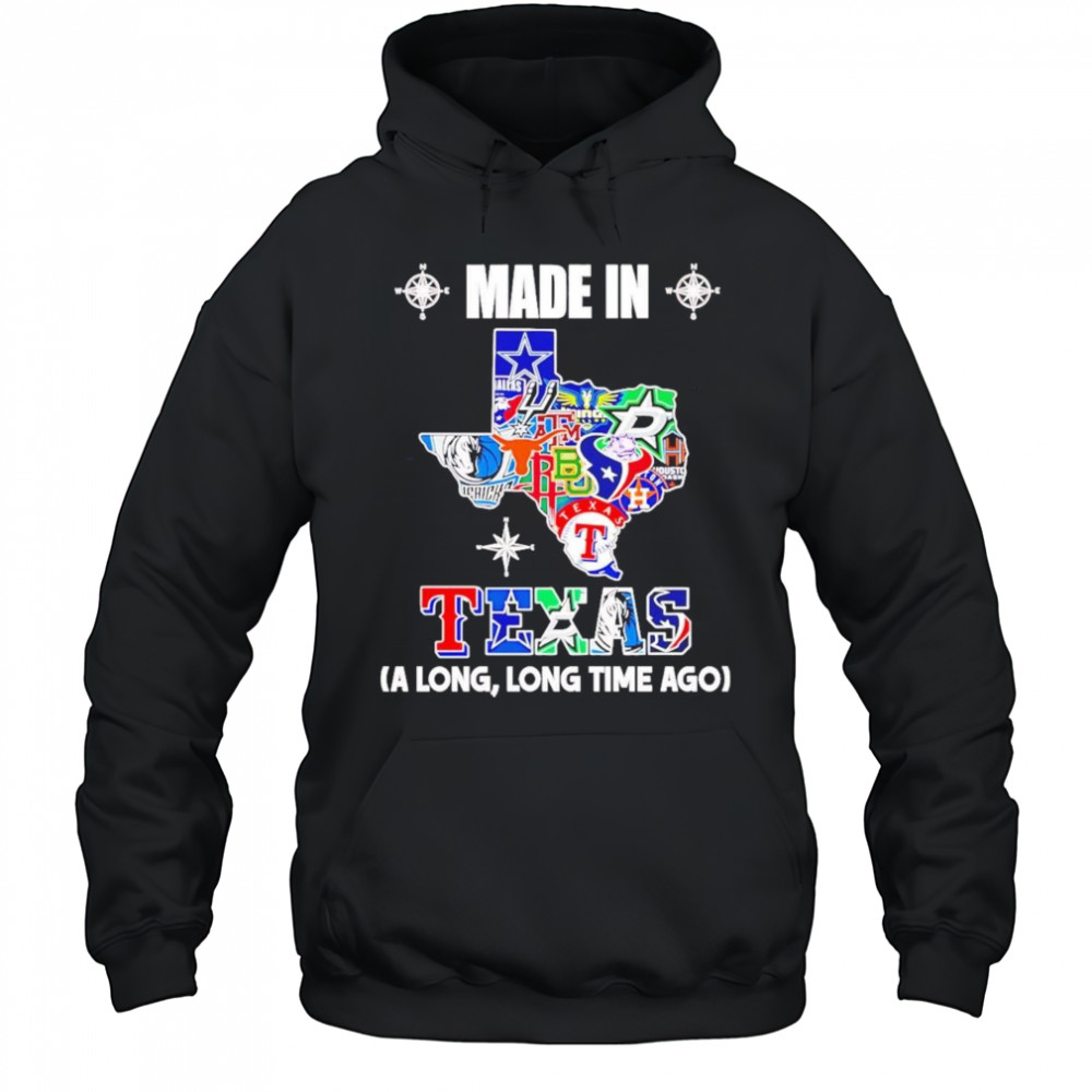 Made In Texas A Long Long Time Ago Shirt Hoodie