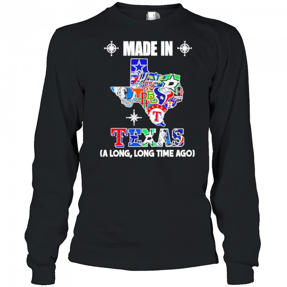 Made In Texas A Long Long Time Ago Shirt Long Sleeved