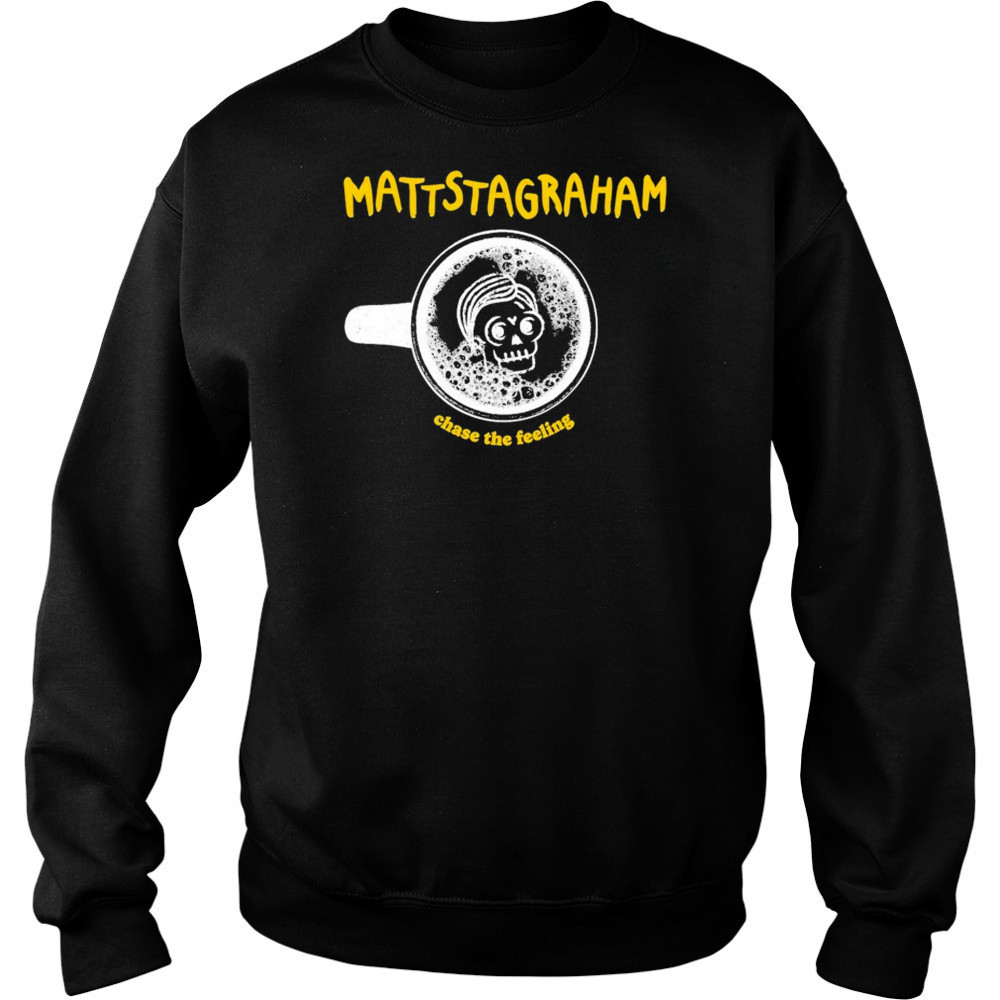 MattstaGraham Chase The Feeling T-shirt Hoodie