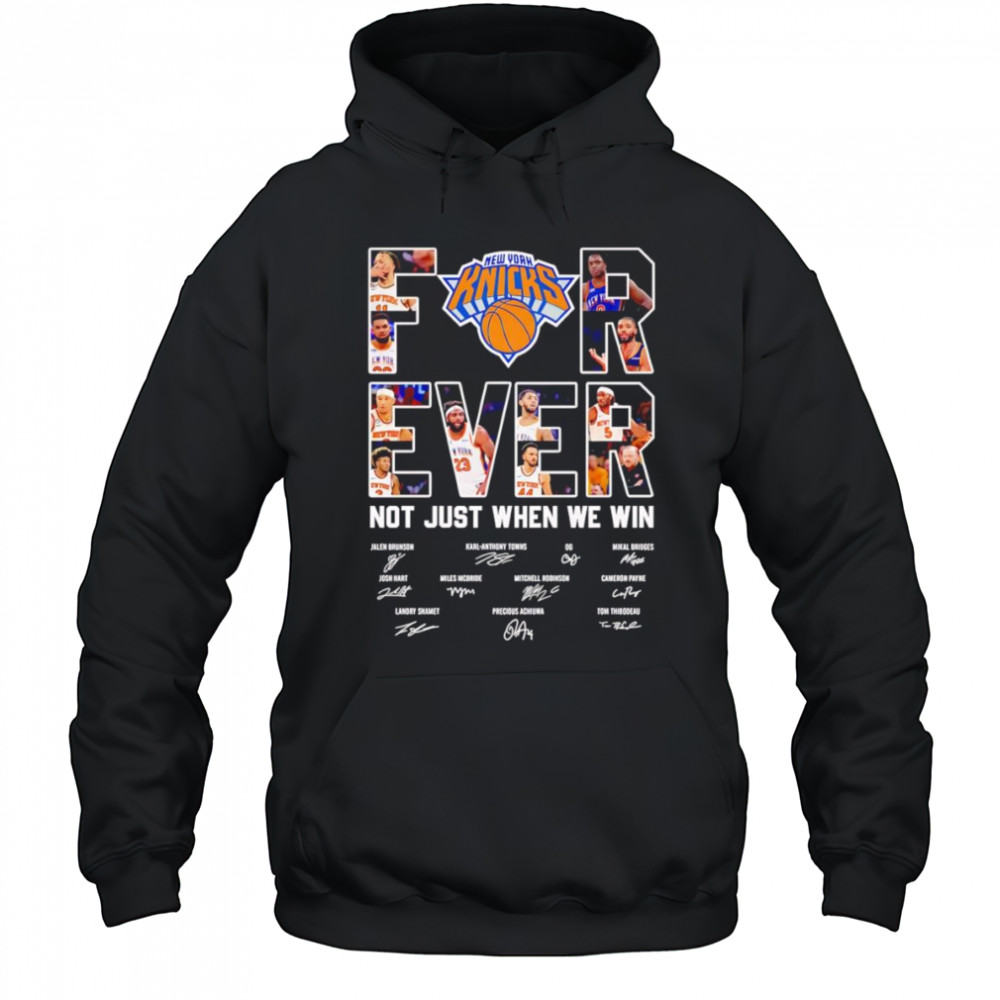 New York Knicks forever not just when we win shirt Hoodie