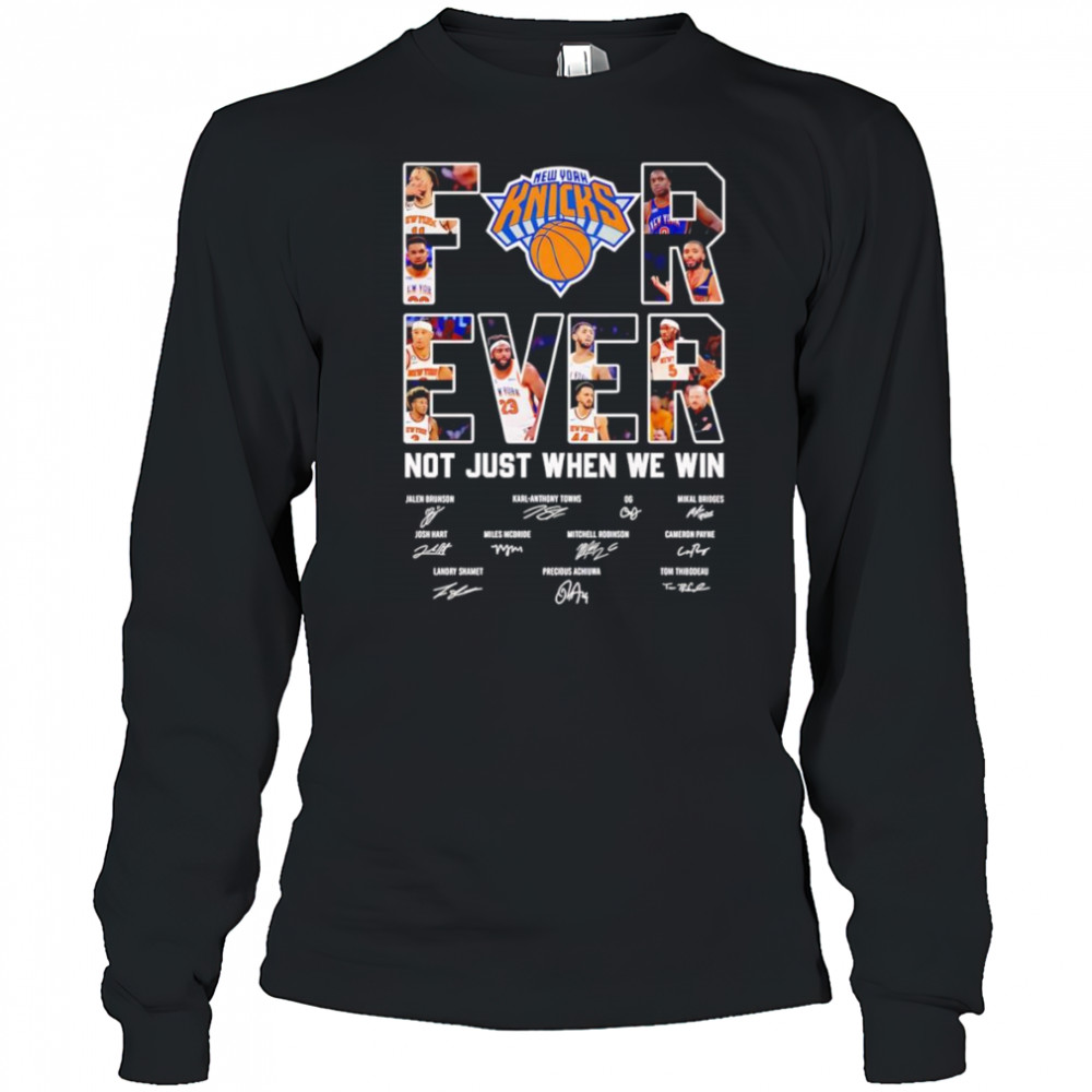 New York Knicks forever not just when we win shirt Long Sleeved