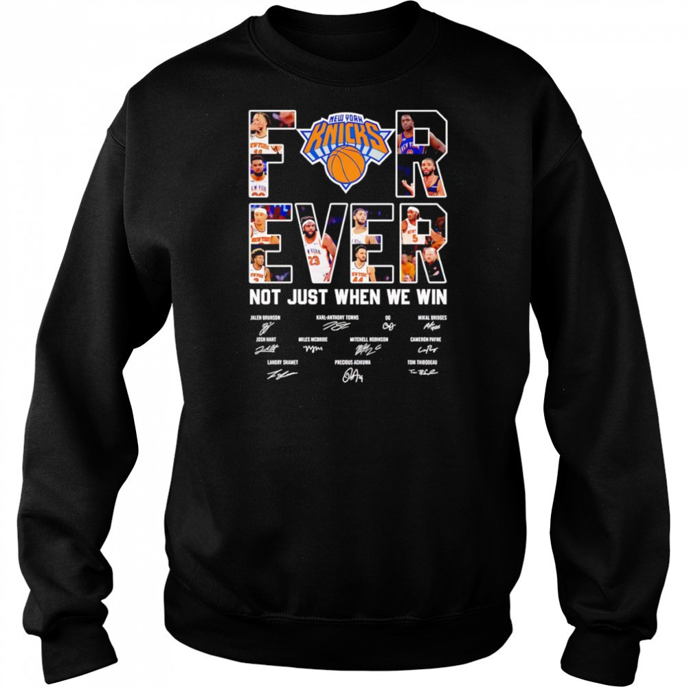New York Knicks forever not just when we win shirt Hoodie