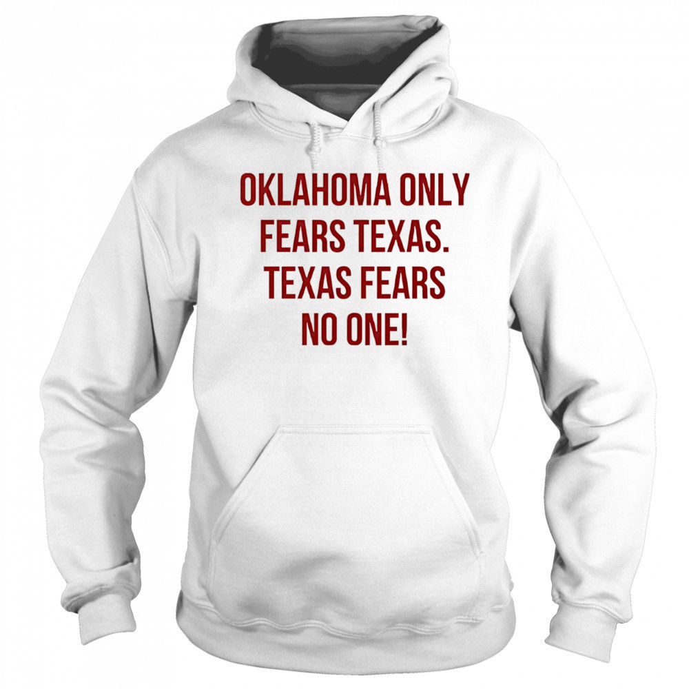 Oklahoma only fears Texas Texas fears no one shirt Sweatshirt