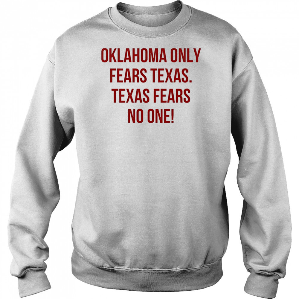 Oklahoma only fears Texas Texas fears no one shirt Hoodie