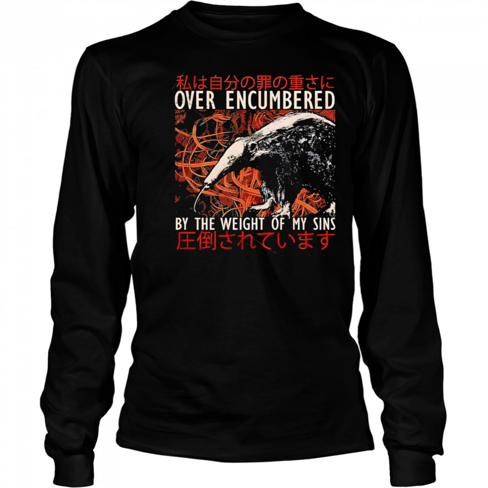 Over encumbered by the weight of my sins shirt Long Sleeved