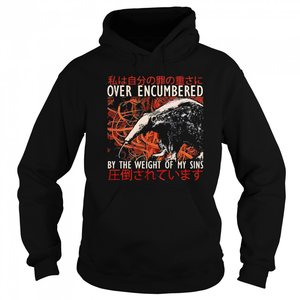 Over encumbered by the weight of my sins shirt Sweatshirt