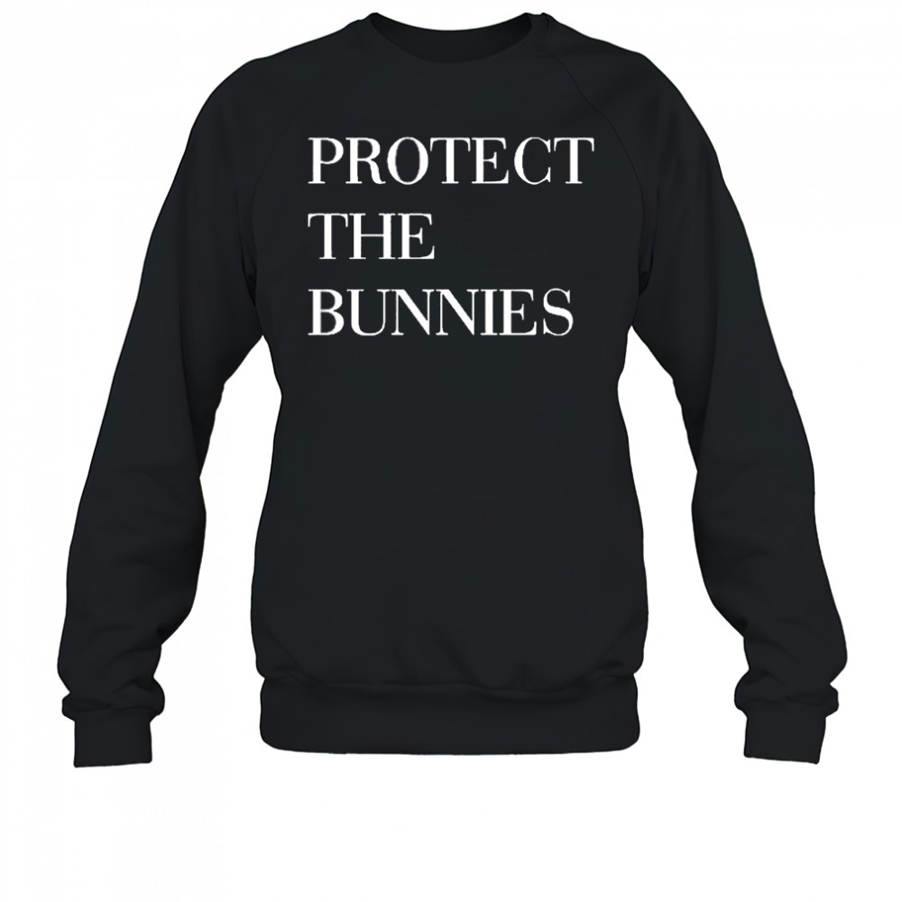 Protect The Bunnies Shirt Sweatshirt
