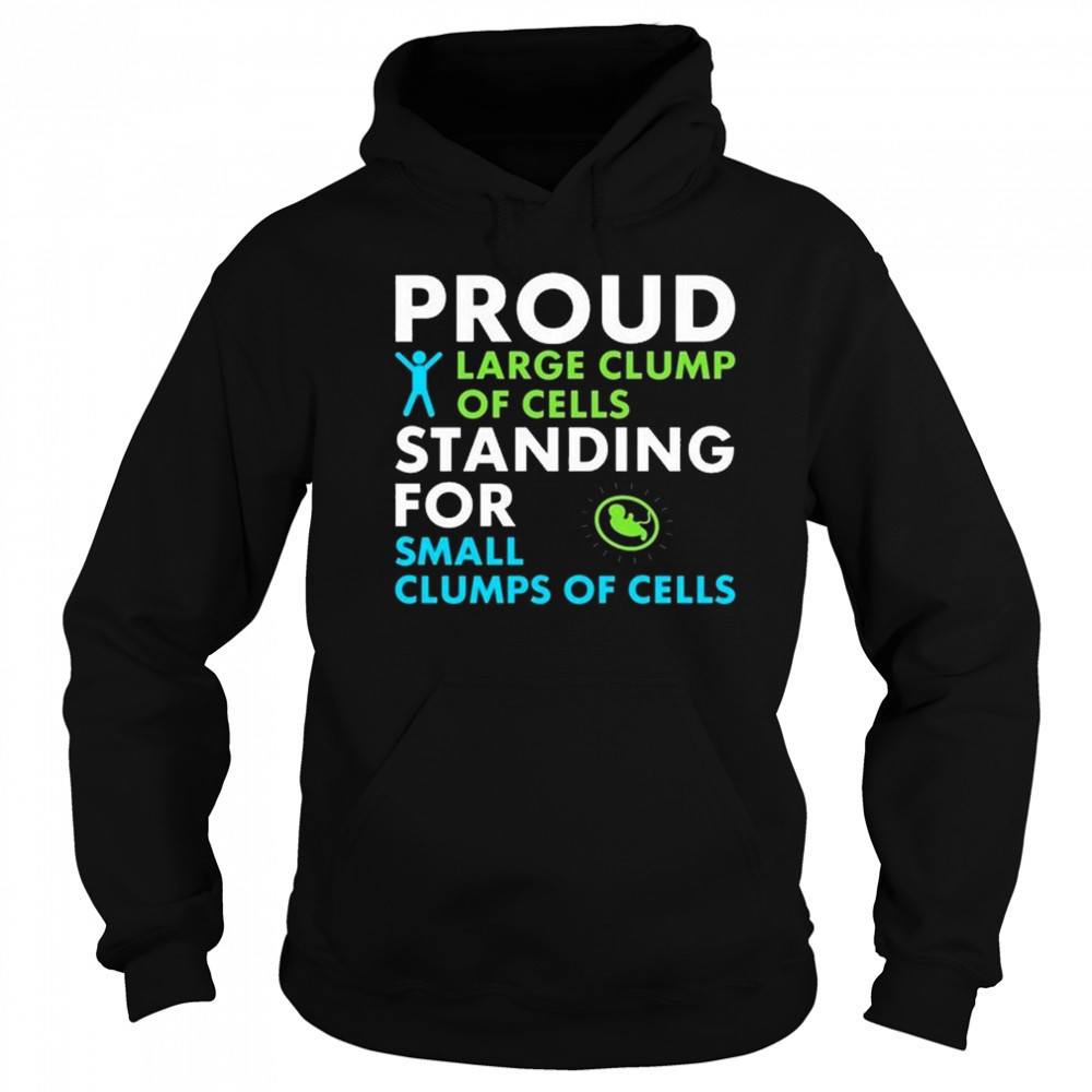Proud Large Clump Of Cells Standing For Small Clumps Of Cells Shirt Sweatshirt