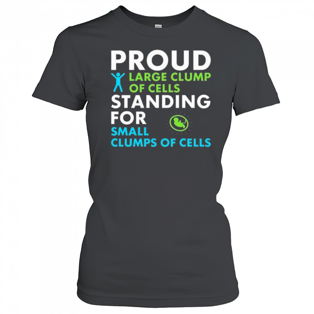 Proud Large Clump Of Cells Standing For Small Clumps Of Cells Shirt Women's T-shirt