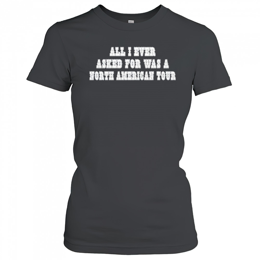 Rachel Chinouriri All I Ever Asked For Was A North American Tour shirt Women's T-shirt