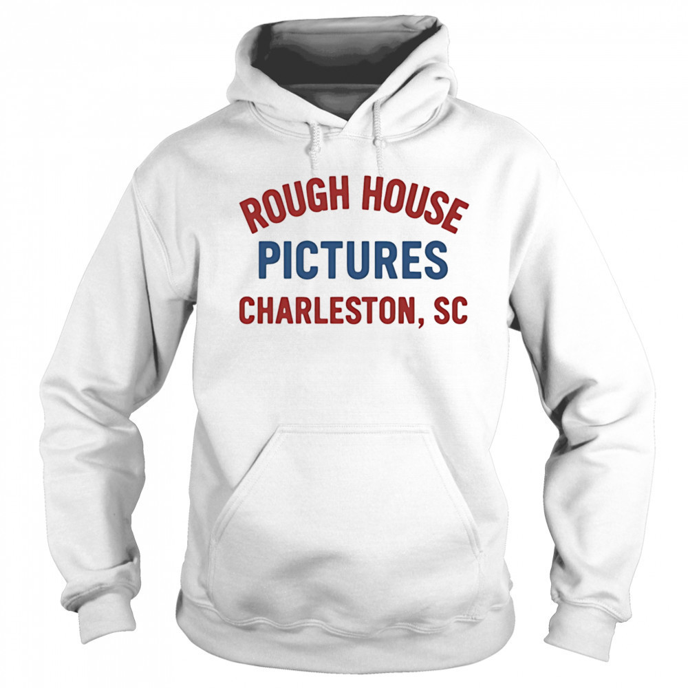Rough House Pictures Charleston Sc shirt Sweatshirt